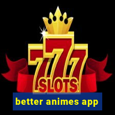 better animes app